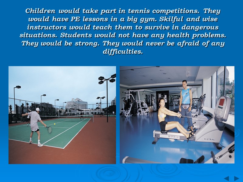 Children would take part in tennis competitions. They would have PE lessons in a